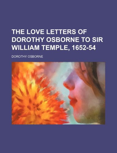 The Love Letters of Dorothy Osborne to Sir William Temple, 1652-54