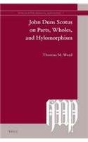 John Duns Scotus on Parts, Wholes, and Hylomorphism